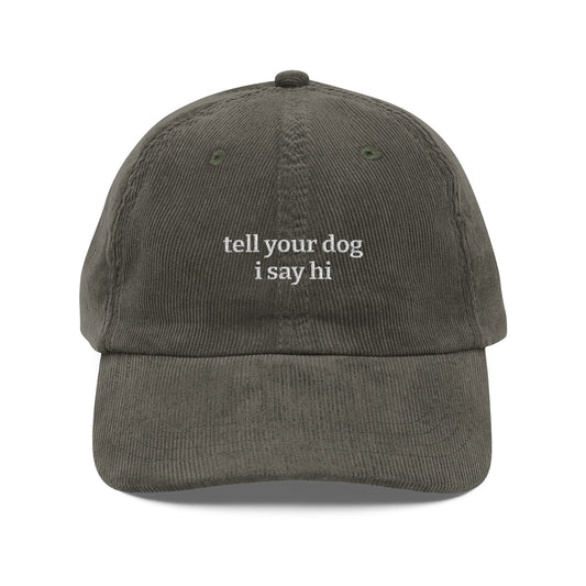 Tell Your Dog I Say Hi — Embroidered Corduroy Cap, Vintage Dog Lover Hat