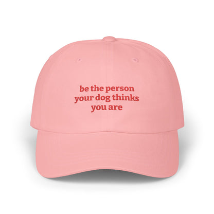 Be The Person Your Dog Thinks You Are - Classic Dad Cap