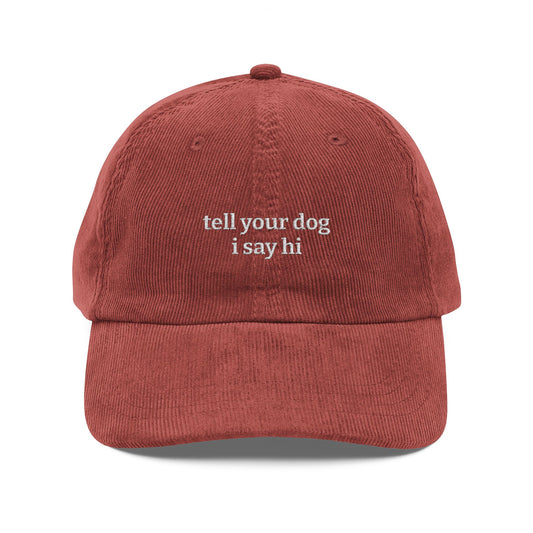 Tell Your Dog I Say Hi  — Embroidered Corduroy Cap, Vintage Dog Lover Hat