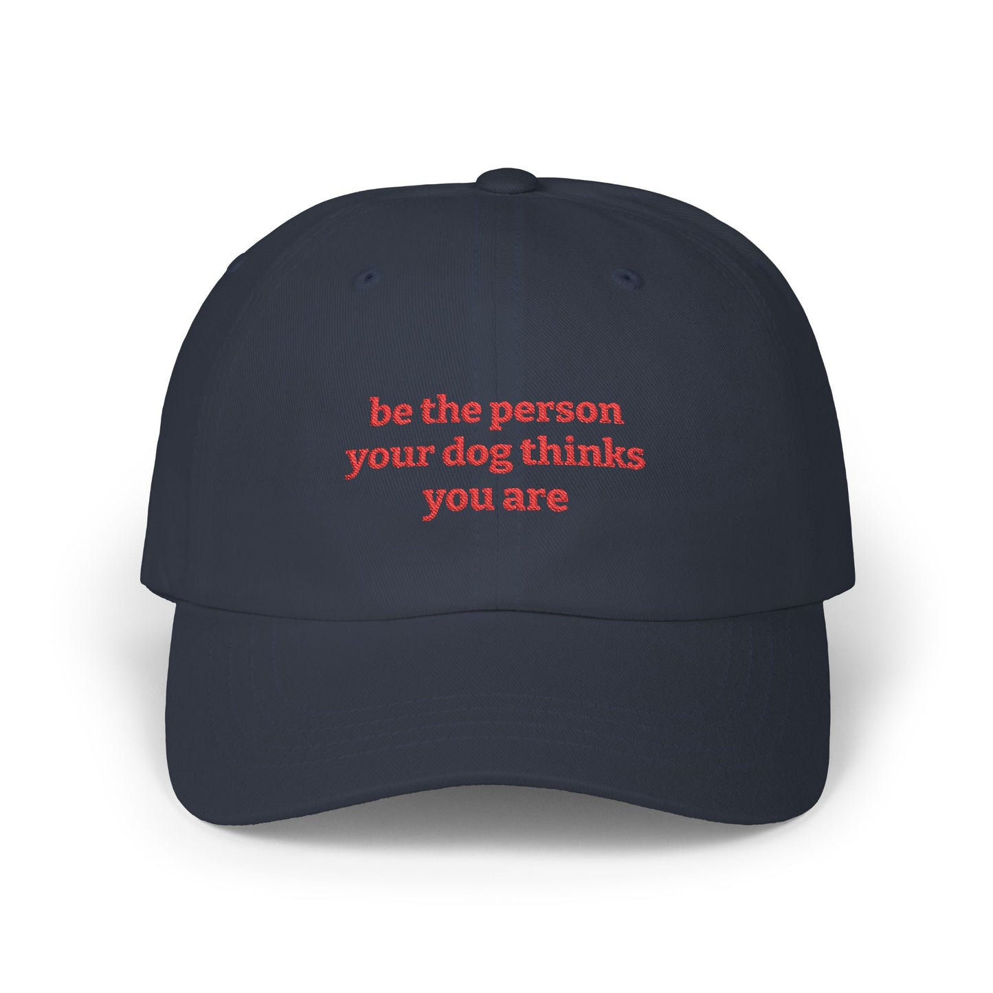 Be The Person Your Dog Thinks You Are - Classic Dad Cap