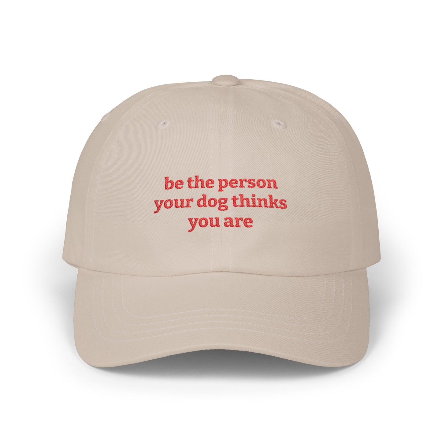 Be The Person Your Dog Thinks You Are - Classic Dad Cap