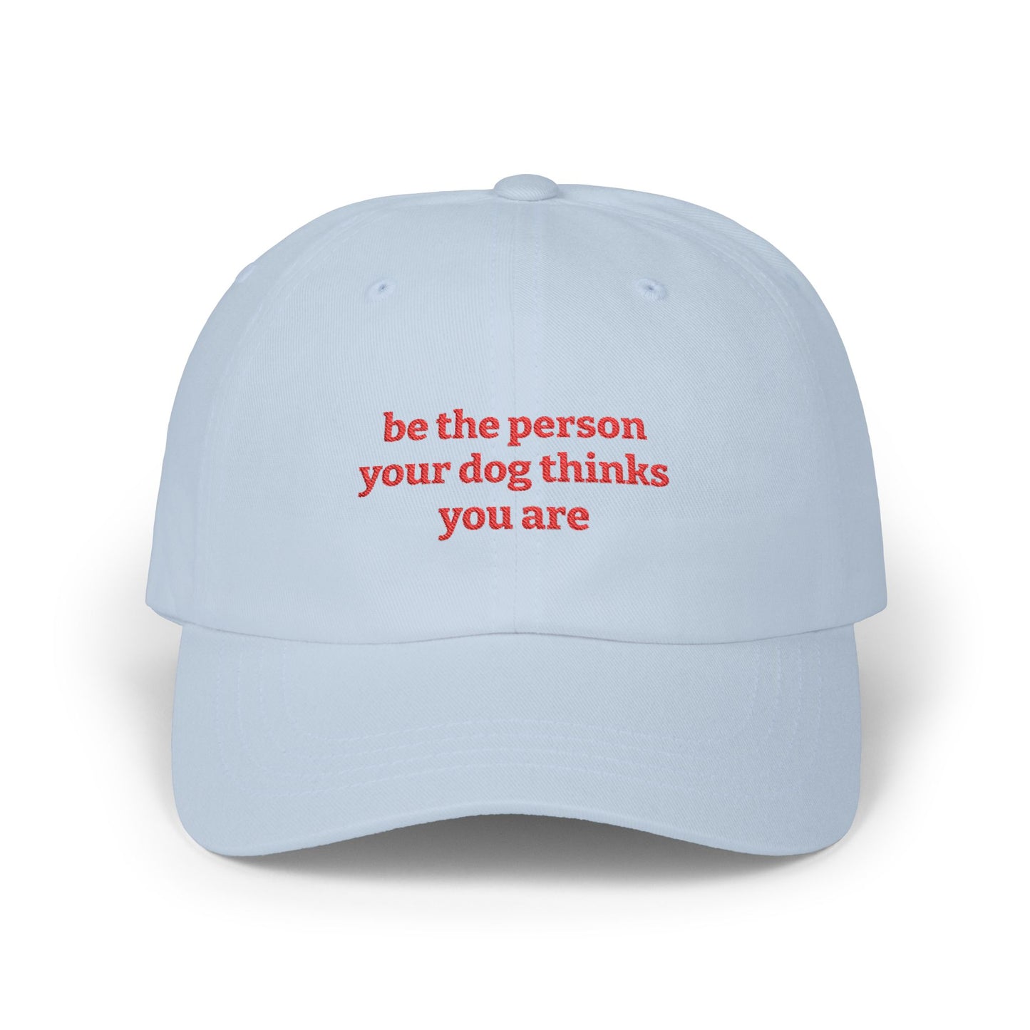 Be The Person Your Dog Thinks You Are - Classic Dad Cap