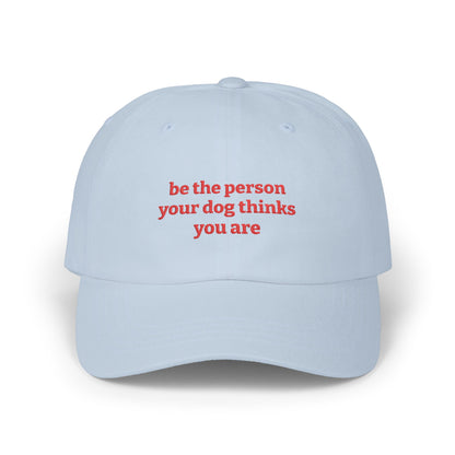 Be The Person Your Dog Thinks You Are - Classic Dad Cap