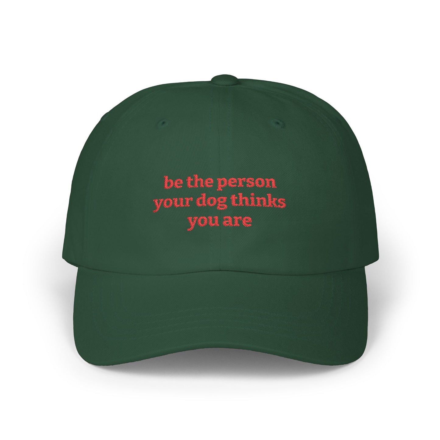 Be The Person Your Dog Thinks You Are - Classic Dad Cap