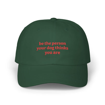 Be The Person Your Dog Thinks You Are - Classic Dad Cap
