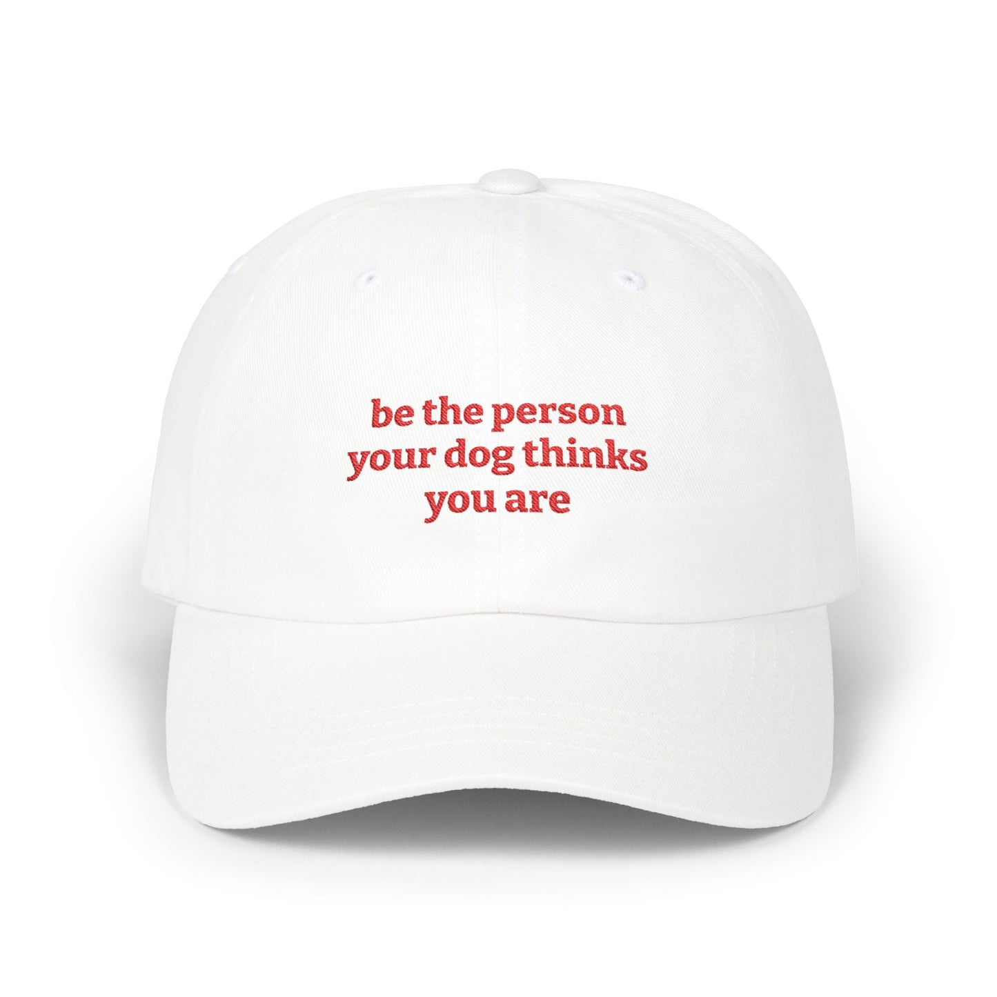 Be The Person Your Dog Thinks You Are - Classic Dad Cap